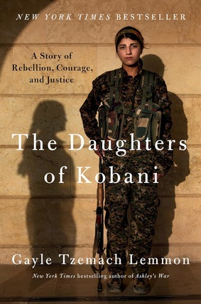 Item #201088 The Daughters of Kobani: A Story of Rebellion, Courage, and Justice. Gayle Tzemach...