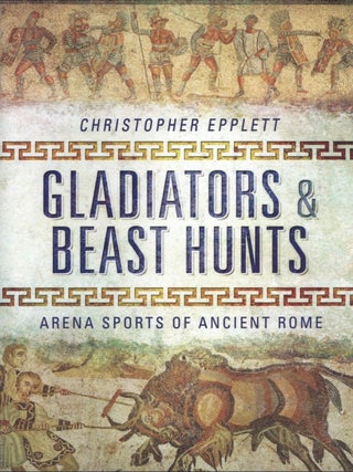 Gladiators and Beast hunts: Arena Sports of Ancient Rome