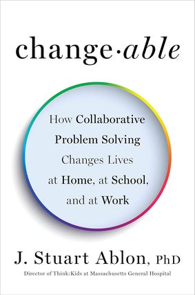 Item #201112 Changeable: How Collaborative Problem Solving Changes Lives at Home, at School, and...