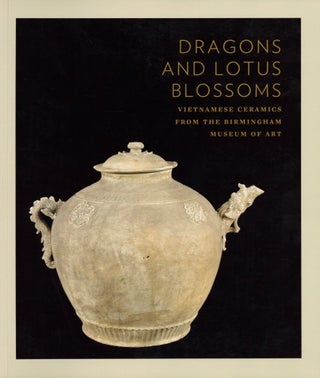 Item #201114 Dragons and Lotus Blossoms: Vietnamese Ceramics from the Birmingham Museum of Art....