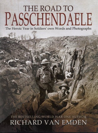 Item #201119 The Road to Passchendaele: The Heroic Year in Soldiers' own Words and Photographs....