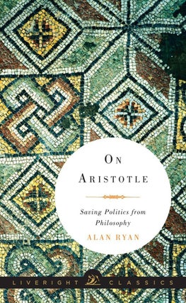 Item #201123 On Aristotle: Saving Politics from Philosophy. Alan Ryan
