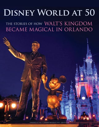 Item #201127 Disney World at 50: The Stories of How Walt's Kingdom Became Magic in Orlando....