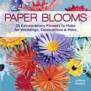 Item #201130 Paper Blooms: 25 Extraordinary Flowers to Make for Weddings, Celebrations & More....