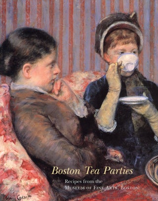 Item #201132 Boston Tea Parties: Recipes from the Museum of Fine Arts, Boston. MFA Senior Associates