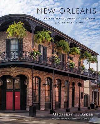 Item #201134 New Orleans: An Intimate Journey Through a City with Soul. Timothy Dunford Geoffrey...