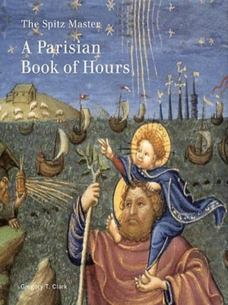 Item #201192 The Spitz Master: A Parisian Book of Hours. Gregory Clark