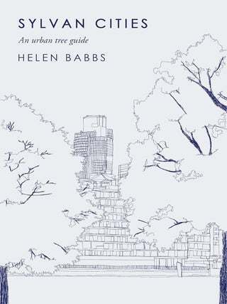 Item #201223 Sylvan Cities: An Urban Tree Guide. Helen Babbs