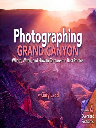 Item #201267 Photographing Grand Canyon: Where, When, and How to Capture the Best Photos. Gary Ladd