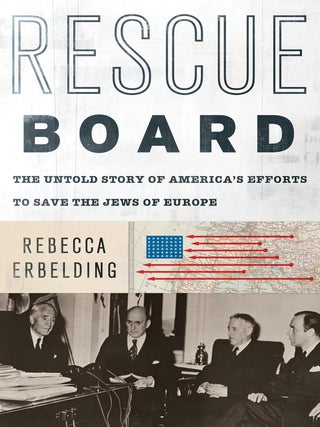 Item #201270 Rescue Board: The Untold Story of America's Efforts to Save the Jews of Europe....