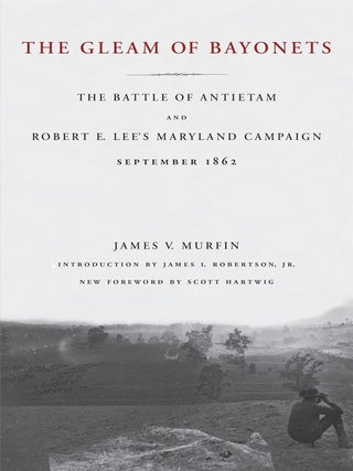Item #201272 The Gleam of Bayonets: The Battle of Antietam and Robert E. Lee's Maryland Campaign,...