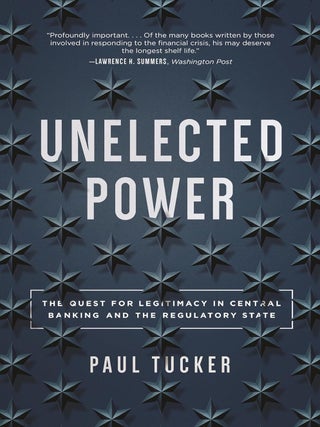 Item #201293 Unelected Power: The Quest for Legitimacy in Central Banking and the Regulatory...