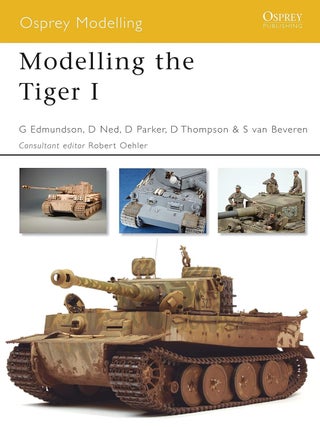 Item #201296 Modelling the Tiger I (Osprey Modelling). David Parker Gary Edmundson, Darren...