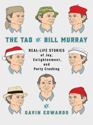 Item #201297 The Tao of Bill Murray: Real-Life Stories of Joy, Enlightenment, and Party Crashing....