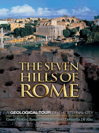 Item #201299 The Seven Hills of Rome: A Geological Tour of the Eternal City. Renato Funiciello...