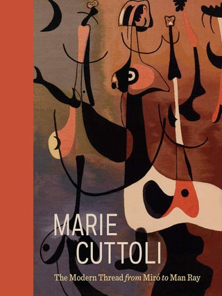 Item #201316 Marie Cuttoli: The Modern Thread from Miró to Man Ray. Cindy Kang