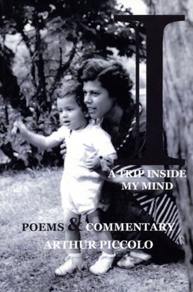 Item #2014 A Trip Inside My Mind: Poems & Commentary. Arthur Piccolo