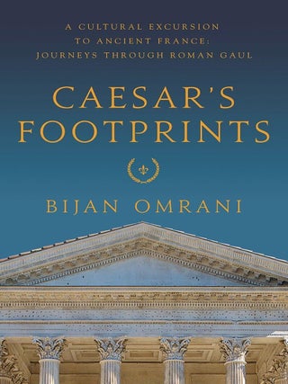 Item #201411 Caesar's Footprints: A Cultural Excursion to Ancient France: Journeys Through Roman...