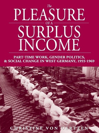 Item #201419 The Pleasure of a Surplus Income: Part-Time Work, Gender Politics, and Social Change...