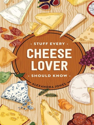 Item #201421 Stuff Every Cheese Lover Should Know. Alexandra Jones
