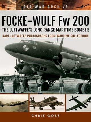 Item #201447 Focke-Wulf Fw 200: The Luftwaffe's Long Range Maritime Bomber (Air War Archive)....