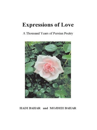 Item #201482 Expressions of Love: A Thousand Years of Persian Poetry. Mojdeh Bahar Hadi Bahar