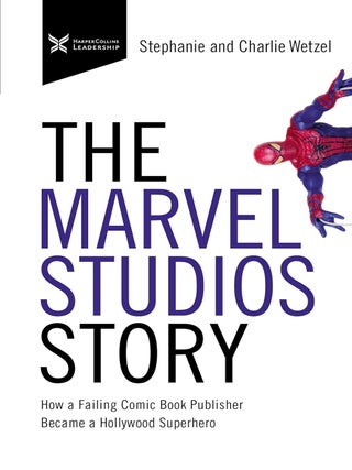 Item #201488 The Marvel Studios Story: How a Failing Comic Book Publisher Became a Hollywood...