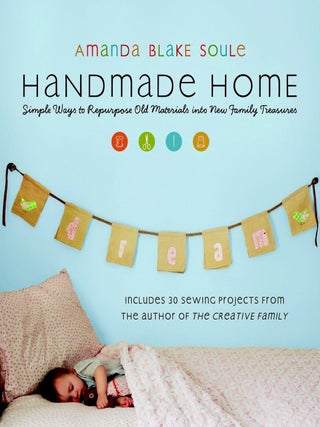 Item #201492 Handmade Home: Simple Ways to Repurpose Old Materials into New Family Treasures....