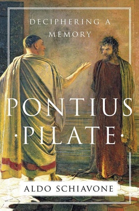 Item #201497 Pontius Pilate: Deciphering a Memory. Aldo Schiavone