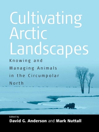 Item #201523 Cultivating Arctic Landscapes: Knowing and Managing Animals in the Circumpolar...