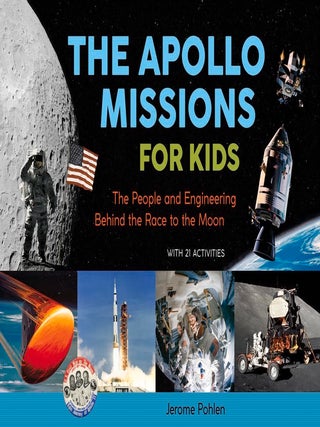 Item #201528 The Apollo Missions for Kids: The People and Engineering Behind the Race to the...