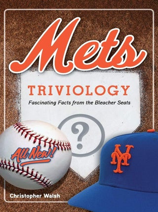 Item #201541 Mets Triviology: Fascinating Facts from the Bleacher Seats. Christopher Walsh