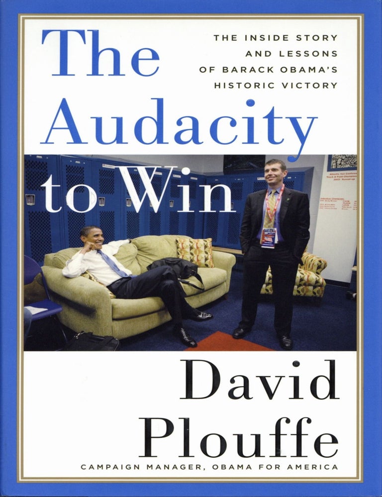 Item #201569 The Audacity to Win: The Inside Story and Lessons of Barack Obama's Historic Victory. David Plouffe.