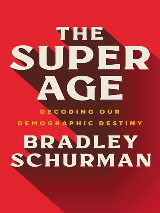 Item #201594 The Super Age: Decoding Our Demographic Destiny. Bradley Schurman