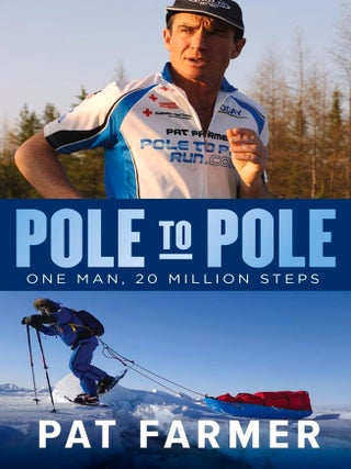 Item #201610 Pole to Pole: One Man, 20 Million Steps. Pat Farmer