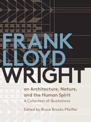 Item #201622 Frank Lloyd Wright on Architecture, Nature, And the Human Spirit. Bruce Brooks Pfeiffer