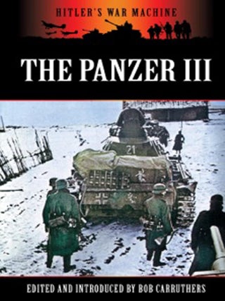 Item #201629 The Panzer III: Germany's Medium Tank (Hitler's War Machine). Bob Carruthers