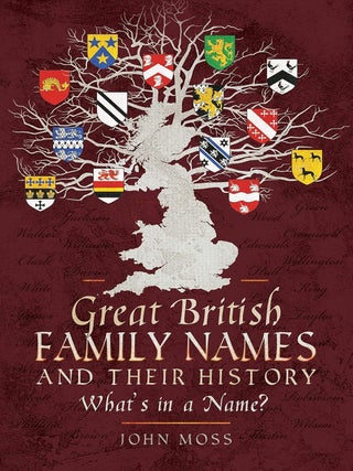 Item #201630 Great British Family Names and Their History: What's in a Name? John Moss
