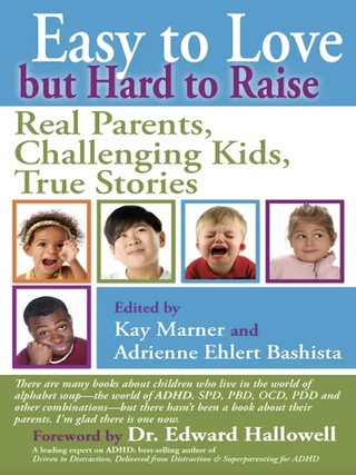 Item #201652 Easy to Love but Hard to Raise: Real Parents, Challenging Kids, True Stories....