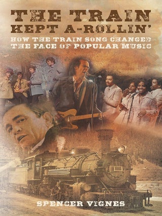 Item #201666 The Train Kept A-Rollin: How The Train Song Changed The Face Of Popular Music....