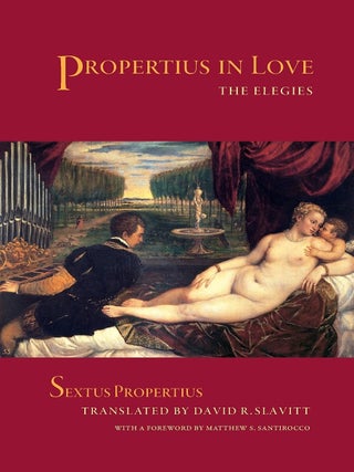 Item #201693 Propertius in Love: The Elegies. David R. Slavitt Sextus Propertius