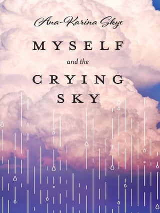 Item #201701 Myself and the Crying Sky. Ana-Karina Skye