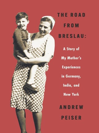 Item #201709 The Road from Breslau: A Story of My Mother's Experiences in Germany, India, and New...
