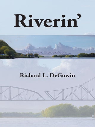 Item #201712 Riverin'. Richard L. DeGowin