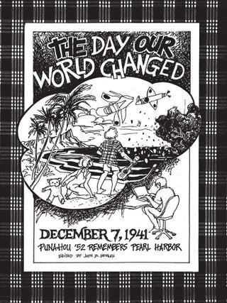 Item #201720 The Day Our World Changed: Punahou '52 Remembers Pearl Harbor. John B. Bowles