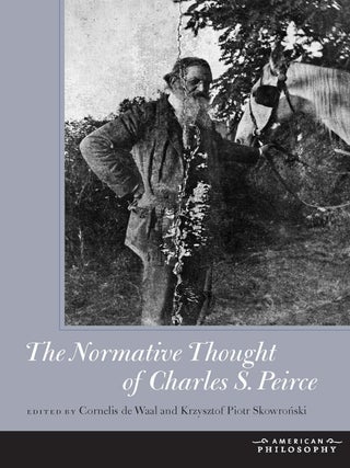 Item #201729 The Normative Thought of Charles S. Peirce (American Philosophy). Krysztof Piotr...