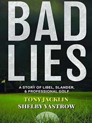 Item #201744 Bad Lies: A Story of Libel, Slander, and Professional Golf. Shelby Yastrow Tony Jacklin