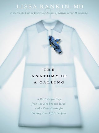 Item #201759 The Anatomy of a Calling: A Doctor's Journey from the Head to the Heart and a...
