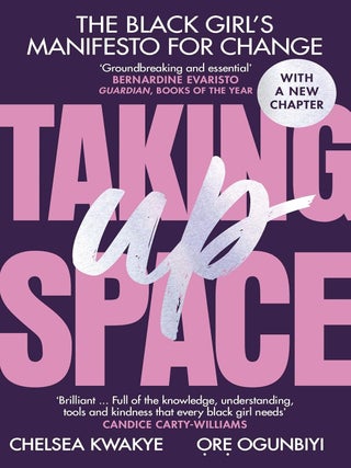 Item #201770 Taking Up Space: The Black Girl's Manifesto for Change. Ore Ogunbiyi Chelsea Kwakye
