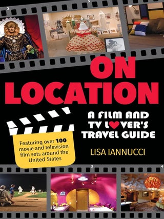 Item #201771 On Location: A Film and TV Lover's Travel Guide. Lisa Iannucci